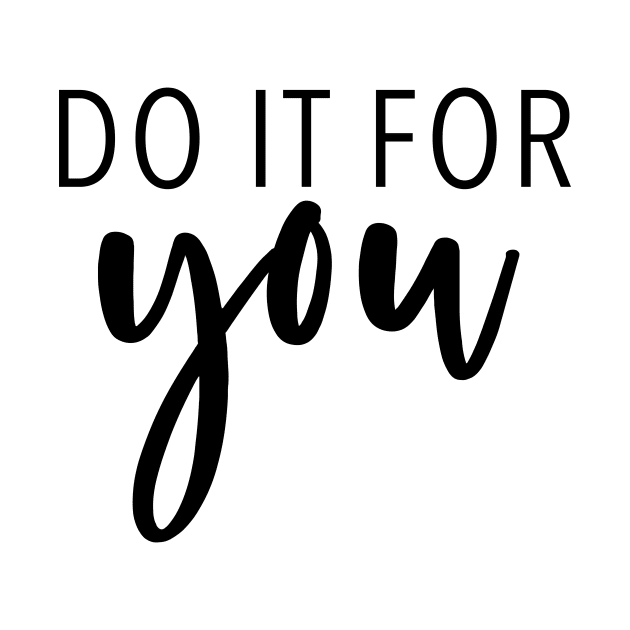 Do It For You - Motivational Quote by quoteee