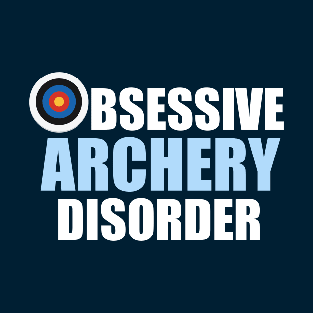 Funny Obsessive Archery Disorder by epiclovedesigns