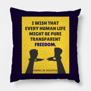 Simone de Beauvoir quote: I wish that every human life may be pure transparent freedom. Pillow