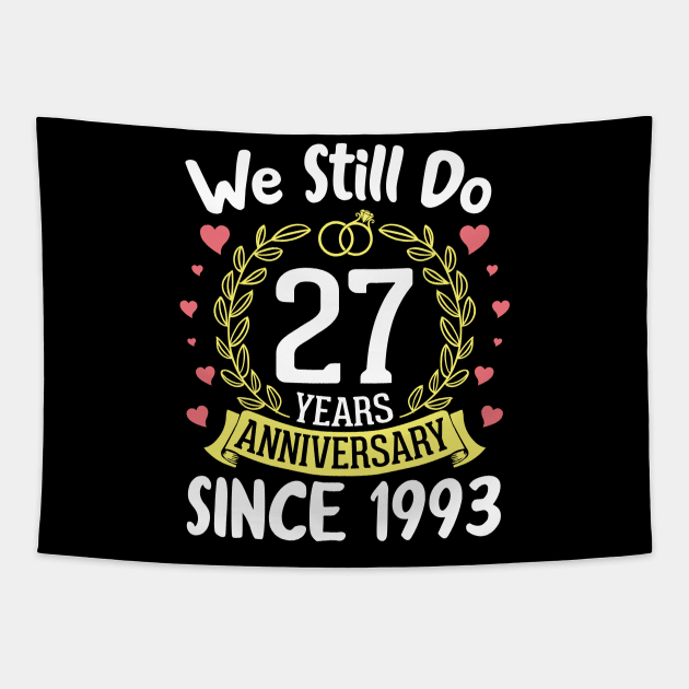 We Still Do 27 Years Anniversary Since 1993 Happy Marry Memory Day Wedding Husband Wife Tapestry by DainaMotteut