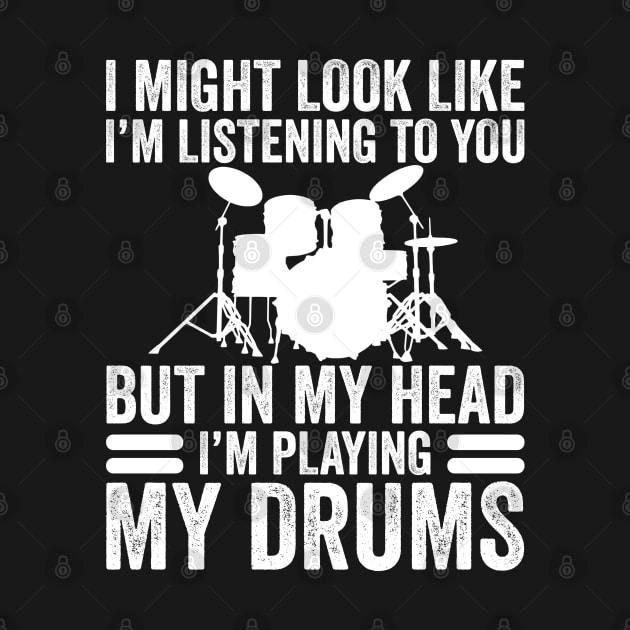 In My Head I'm Playing My Drums Funny Drummer by DragonTees