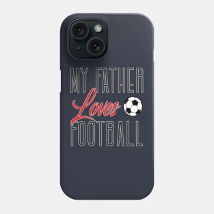 My father loves football Phone Case