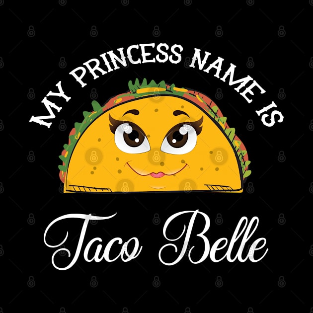 My Princess Name Is Taco Belle - Funny Pun Cinco De Mayo T-Shirt by andzoo