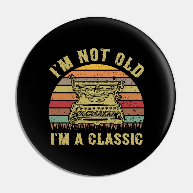 I'm Not Old I'm A Classic Funny Writing Machine Vintage Writer Gift Pin by Marang
