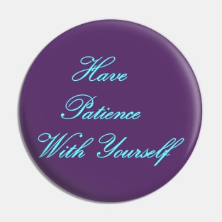 Have Patience With Yourself Pin