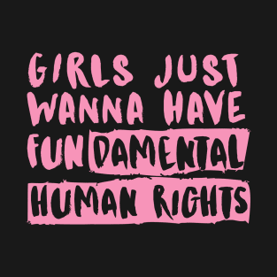 Girls Just Wanna Have Fundamental Human Rights T-Shirt