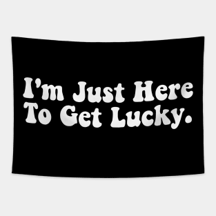 I'm Just Here To Get Lucky Funny St. Patrick's Day Tapestry