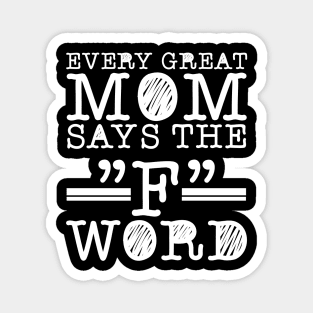 every great mom says the f word Magnet