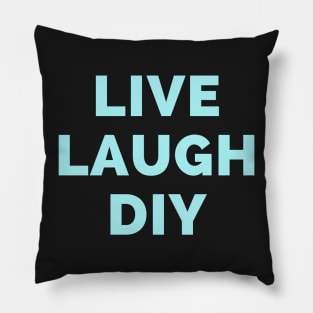 Live Laugh DIY - Black And Blue Simple Font - Funny Meme Sarcastic Satire Pillow