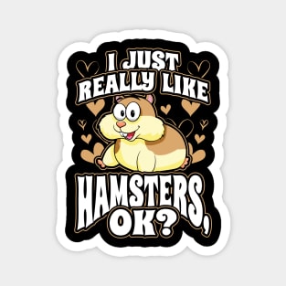 I just really like hamsters ok Magnet