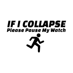 If I Collapse Please Pause My Watch T-Shirt