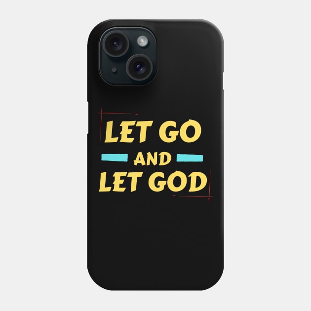 Let Go and Let God | Christian Saying Phone Case by All Things Gospel