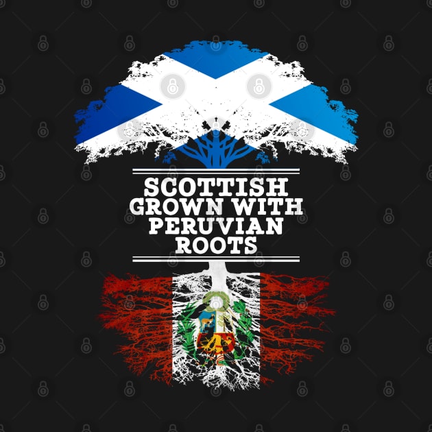 Scottish Grown With Peruvian Roots - Gift for Peruvian With Roots From Peru by Country Flags