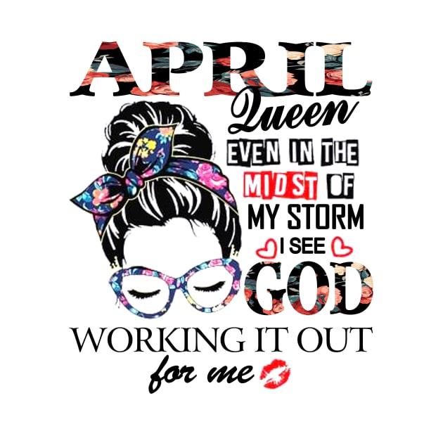 April Queen Even In The Midst Of My Storm I See God by trainerunderline