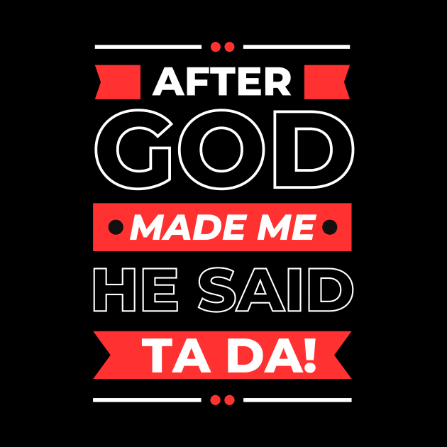 After God Made Me He Said Ta Da by All Things Gospel