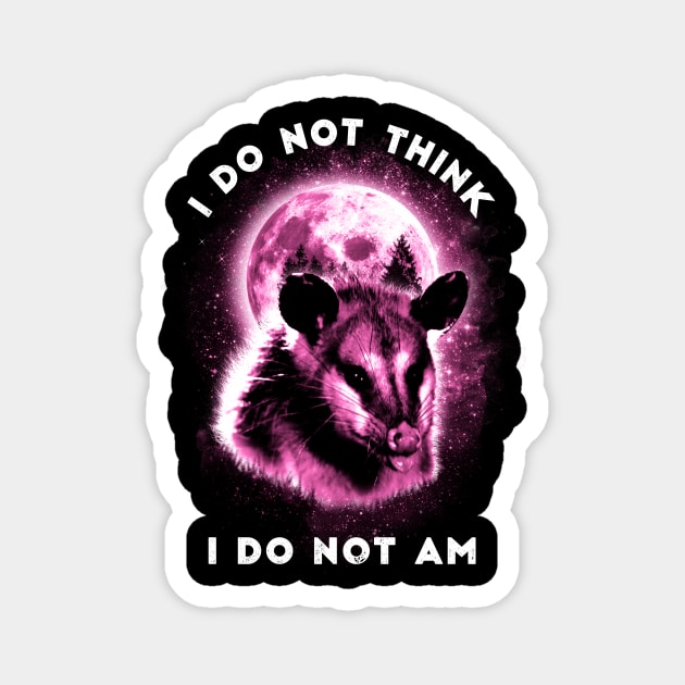 I Do Not Think I Do Not Am Opossum Moon Galaxy Magnet by Visual Vibes