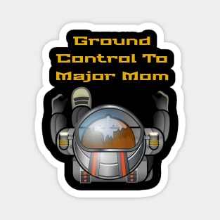 Ground Control To Major Mom, Space Mom, Woman Astronaut, boy t-shirts, Mom stickers Magnet