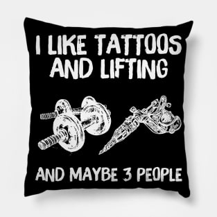 I like Tattoos And Lifting And Maybe 3 People Pillow