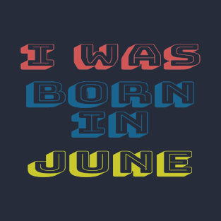 I was born in june T-Shirt