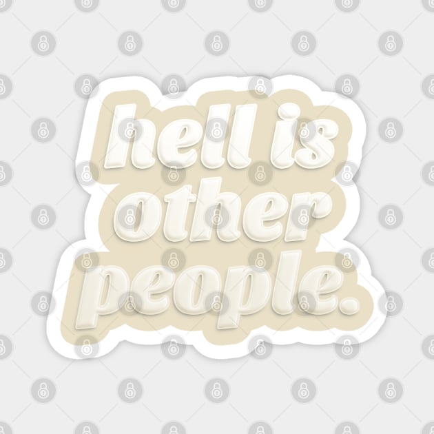 Hell Is Other People ††† Sartre/Philosophy Lover Magnet by DankFutura