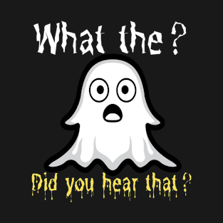 What the? Did you hear that? T-Shirt