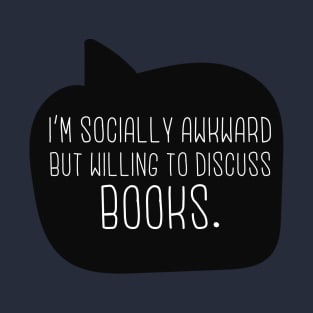 I'm Socially Awkward But Willing To Discuss Books T-Shirt