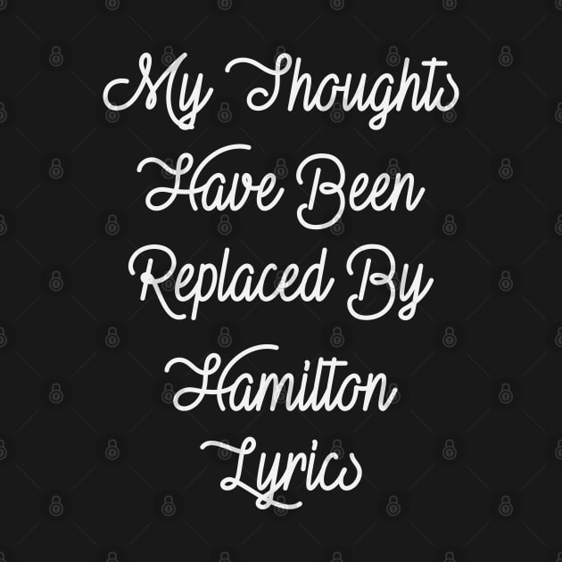 My Thoughts Have Been Replaced By Hamilton Lyrics - Hamilton by kdpdesigns