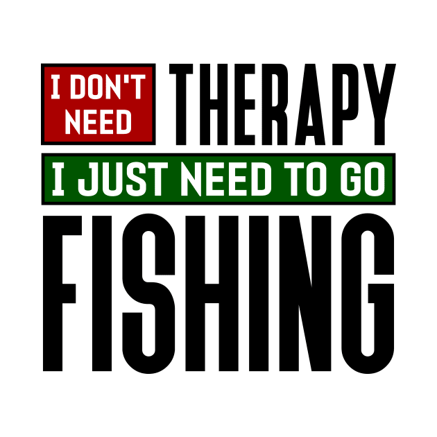 I don't need therapy, I just need to go fishing by colorsplash