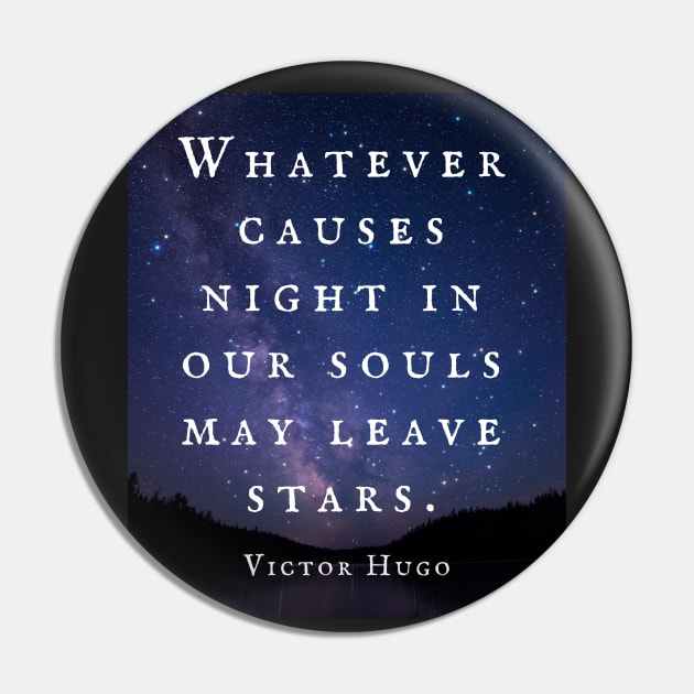 Victor Hugo  quote: Whatever causes night in our souls may leave stars. Pin by artbleed