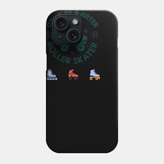 Don't be a hater be a roller skater Phone Case by Funtomass