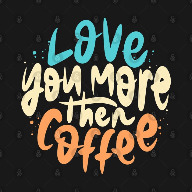 Love You More Then Coffee lettering by Distrowlinc