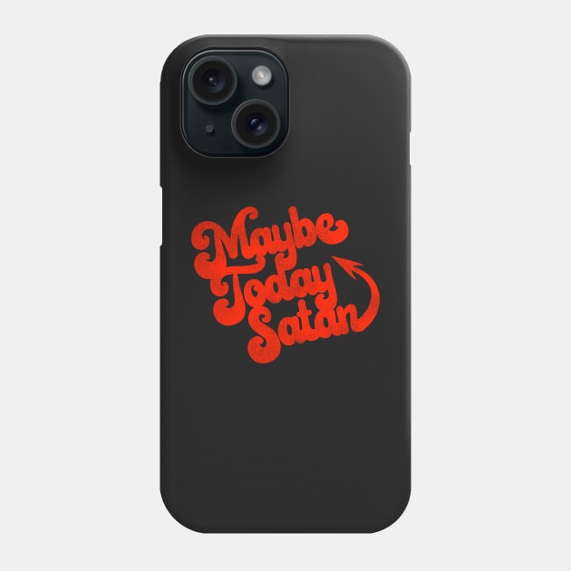 Maybe Today Satan Phone Case by darklordpug