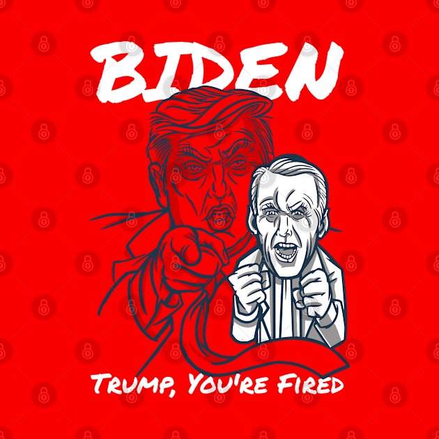 Trump You're Fired President Biden Harris 2020 Elections by Printroof