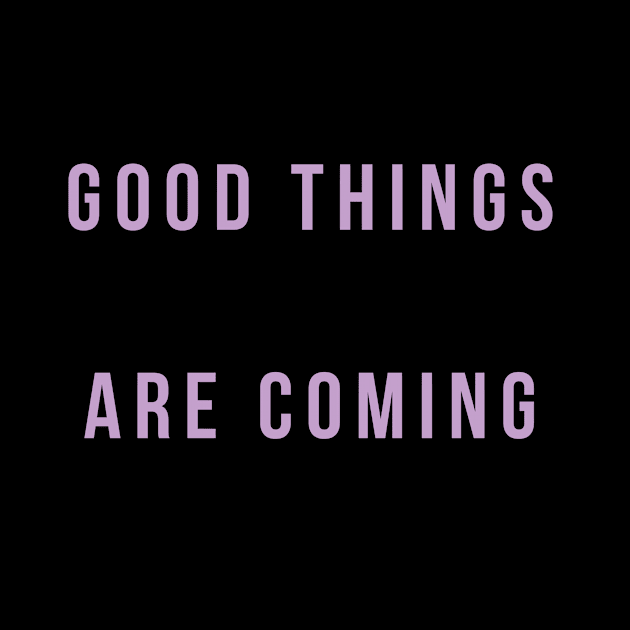 Good things are coming by Byreem