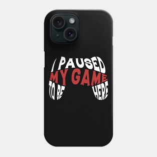 I Paused My Game To Be Here Gift Gamer For Teen Boys Gaming Phone Case