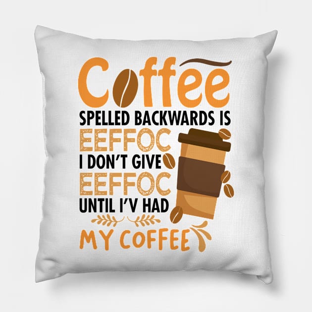 Coffee Spelled Backwards Is Eeffoc Pillow by egoandrianooi9