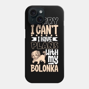 I have plans with my Bolonka Zwetna Phone Case