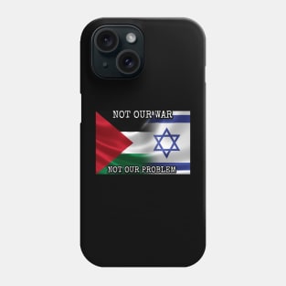 Not Our War: Palestine vs Israel Phone Case