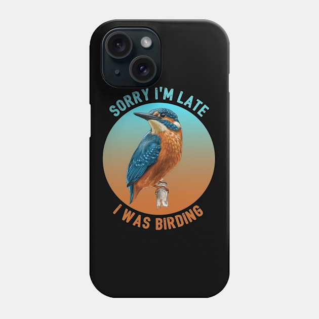 Birder - Sorry Im Late I Was Birding Phone Case by Kudostees