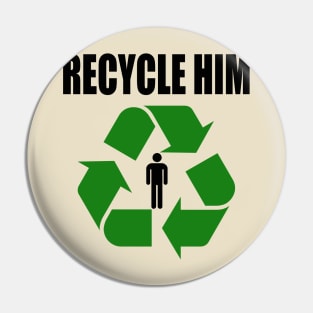 Recycle Him Pin