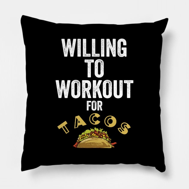 Funny Willing To Workout For Tacos Gift Pillow by Midlife50