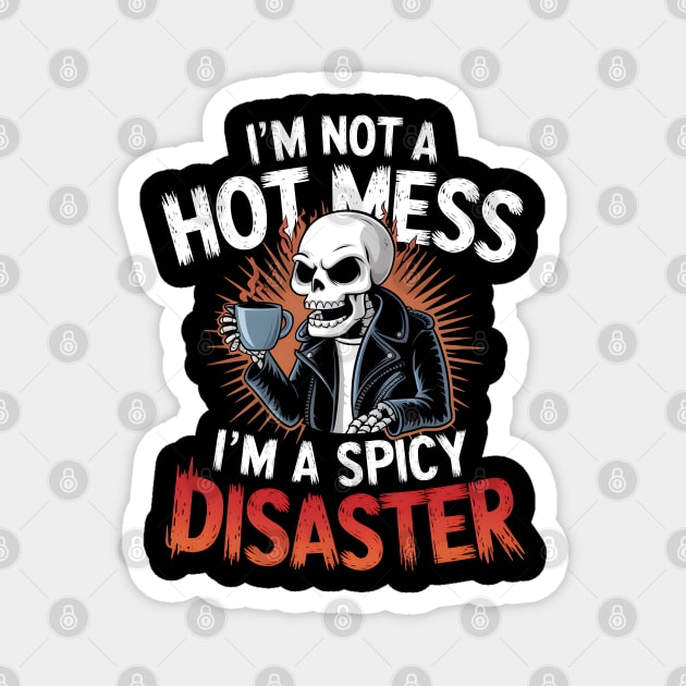 I'm not a Hot Mess I'm a Spicy Disaster Magnet by MakerMind8.2