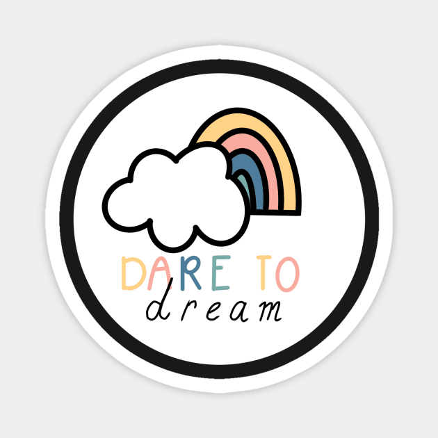 Dare to dream desing Magnet by royaldutchness