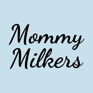 Mommy Milkers T-Shirt