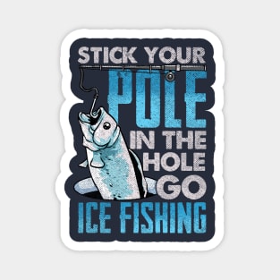 Stick You Pole In The Hole Go Ice Fishing Magnet