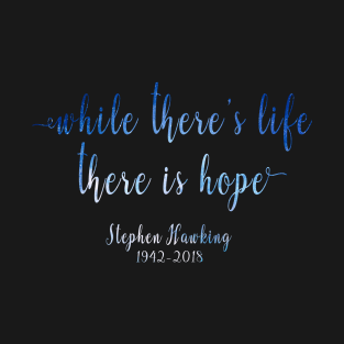 RIP Stephen Hawking Quotes Shirt - While there's life there is hope T-Shirt