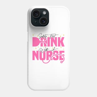 Safety First Drink With A Nurse, Cute Nursing Phone Case