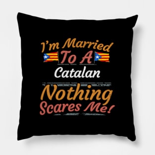 I'm Married To A Catalan Nothing Scares Me - Gift for Catalan From Catalonia Catalunya,Catalonha,Cataluna,Catalan,Catalanes,Estelada,Blava,Barcelona, Pillow