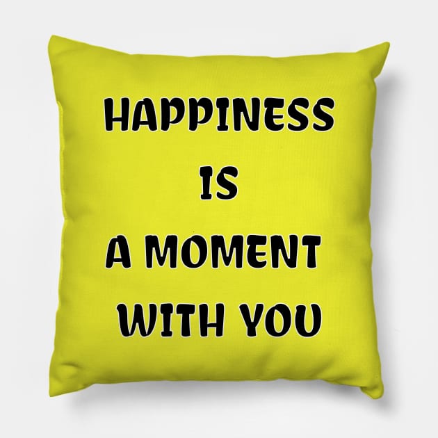 HAPPINESS IS A MOMENT WITH YOU Pillow by Imaginate