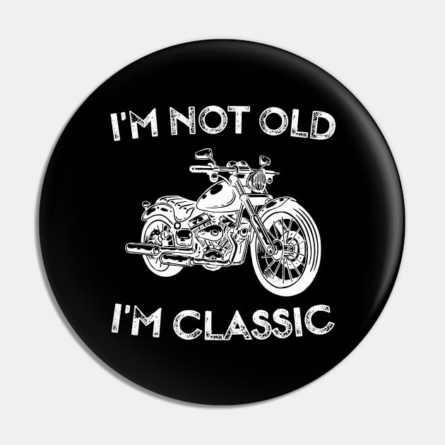 I'm Not Old I'm Classic Funny Motorcycle Graphic - Mens & Womens Pin by TeeTypo